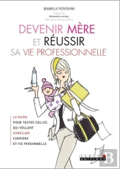 Oser Devenir Mère Et Réussir Sa Vie Professionnelle