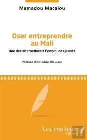 Oser Entreprendre Au Mali - Une Des Alternatives A L'Emploi Des Jeunes