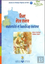 Oser Être Mère ; Maternité Et Handicap Moteur