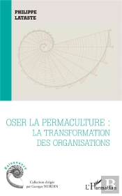 Oser La Permaculture ; La Transformation Des Organisations