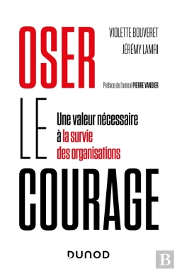 Bertrand.pt - Oser Le Courage : Une Valeur Nécessaire À La Survie Des Organisations