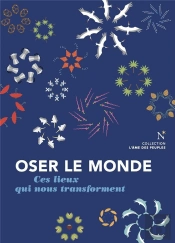 Oser Le Monde : Ces Lieux Qui Nous Transforment