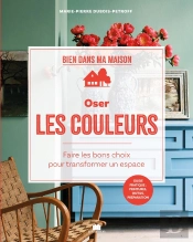Oser Les Couleurs : Faire Les Bons Choix Pour Transformer Les Volumes