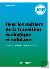 Oser Les Métiers De La Transition Écologique Et Solidaire : Donner Du Sens À Votre Travail