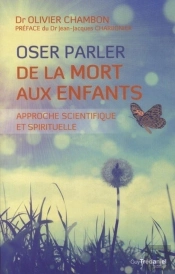 Oser Parler De La Mort Aux Enfants ; Approche Scientifique Et Spirituelle