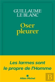 Oser Pleurer : Les Larmes Sont Le Propre De L'Homme