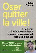 Oser Quitter La Ville ! De Citadin À Néo-Autonomiste, Comment J'Ai Composté Mon Ancienne Vie