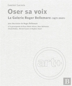 Bertrand.pt - Oser Sa Voix : La Galerie Roger Bellemare (1971-2021)
