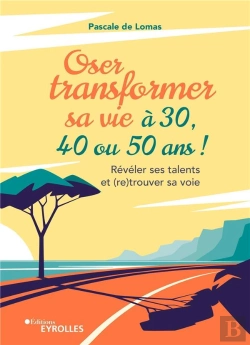 Bertrand.pt - Oser Transformer Sa Vie A 30, 40 Ou 50 Ans - Reveler Ses Talents Et (Re)Trouver Sa Voie