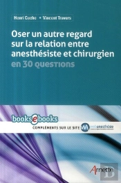 Oser Un Autre Regard Sur La Relation Entre Anesthésiste Et Chirurgien ; En 30 Questions