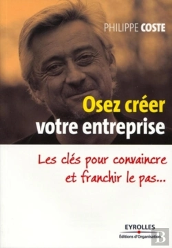 Bertrand.pt - Osez Créer Votre Entreprise ; Les Clés Pour Convaincre Et Franchir Le Pas...