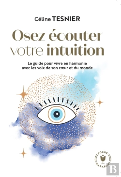 Bertrand.pt - Osez Écouter Votre Intuition : Le Guide Pour Vivre En Harmonie Avec Les Voix De Son Coeur Et Du Monde