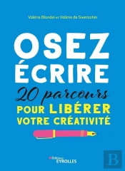 Osez Écrire : 20 Parcours Pour Libérer Votre Créativité