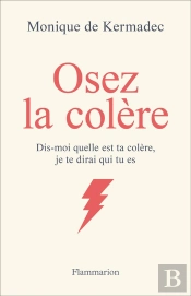 Osez La Colère : Dis-Moi Quelle Est Ta Colère, Je Te Dirai Qui Tu Es