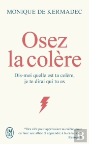 Osez La Colère : Dis-Moi Quelle Est Ta Colère, Je Te Dirai Qui Tu Es