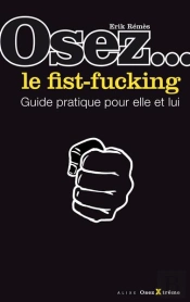 Osez Le Fist-Fucking