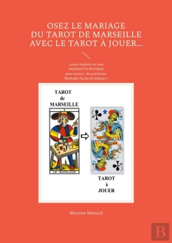 Bertrand.pt - Osez Le Mariage Du Tarot De Marseille Avec Le Tarot À Jouer... : Lames Étudiées En Sens Endroit & Inversé Pour Encore + De Précisions. Méthodes Faciles & Ludiques !