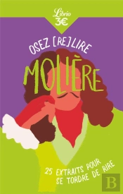 Osez (Re)Lire Molière ; 25 Extraits Pour Se Tordre De Rire