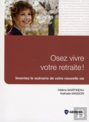Osez Votre Retraite ! Inventez Le Scenario De Votre Nouvellevie