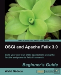Bertrand.pt - Osgi And Apache Felix 3.0 Beginner'S Guide