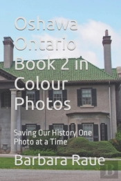 Oshawa Ontario Book 2 In Colour Photos