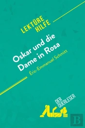 Oskar Und Die Dame In Rosa Von Éric-Emmanuel Schmitt (Lektürehilfe) : Detaillierte Zusammenfassung, Personenanalyse Und Interpretation