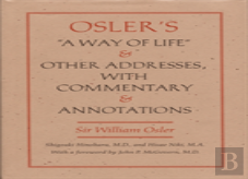 Osler'S A Way Of Life And Other Addresses, With Commentary And Annotations