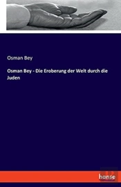 Osman Bey - Die Eroberung Der Welt Durch Die Juden