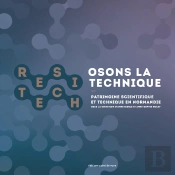 Osons La Technique ; Patrimoine Scientifique Et Technique En Normandie