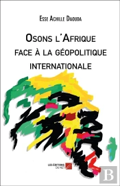 Osons L'Afrique Face À La Géopolitique Internationale
