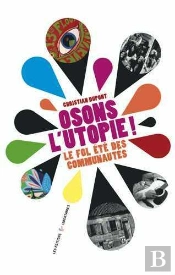 Osons L'Utopie ! Le Fol Été Des Communautés