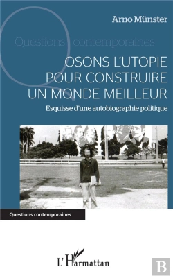 Bertrand.pt - Osons L'Utopie Pour Construire Un Monde Meilleur ; Esquisse D'Une Autobiographie Politique