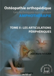 Ostéopathie Orthopédique ; Les Techniques Non Forcées Amphothérapie Tome 2 ; Les Articulations Périphériques