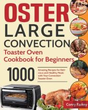 Oster Large Convection Toaster Oven Cookbook For Beginners
