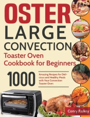 Oster Large Convection Toaster Oven Cookbook For Beginners