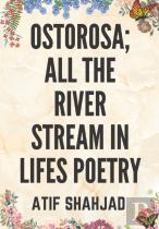 Ostorosa; All The River Stream In Lifes Poetry