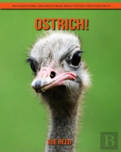 Ostrich! An Educational Children'S Book About Ostrich With Fun Facts
