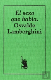 Osvaldo Lamborghini. El Sexo Que Habla