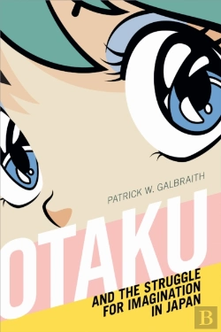 Bertrand.pt - Otaku And The Struggle For Imagination In Japan