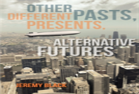 Other Pasts, Different Presents, Alternative Futures