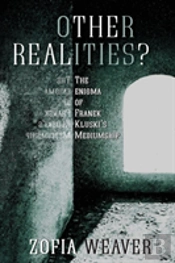 Other Realities?: The Enigma Of Franek Kluski'S Mediumship