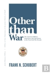 Other Than War: The American Military Experience And Operations In The Post-Cold War Decade