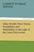Other Worlds Their Nature, Possibilities And Habitability In The Light Of The Latest Discoveries