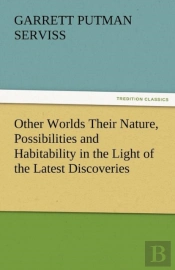 Other Worlds Their Nature, Possibilities And Habitability In The Light Of The Latest Discoveries