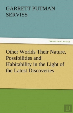 Bertrand.pt - Other Worlds Their Nature, Possibilities And Habitability In The Light Of The Latest Discoveries