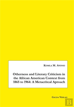 Bertrand.pt - Otherness And Literary Criticism In The African American Context From 1865 To 1964