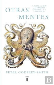 Otras Mentes. El Pulpo, El Mar Y Los Orígenes Profundos De La Consciencia