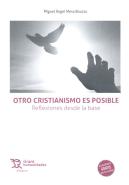 Otro Cristianismo Es Posible. Reflexiones Desde La Base
