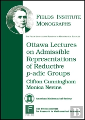Ottawa Lectures On Admissible Representations Of Reductive P-Adic Groups