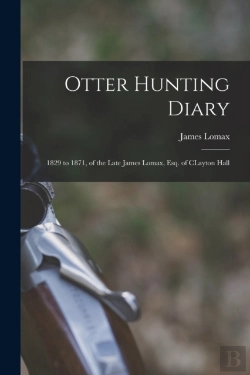 Bertrand.pt - Otter Hunting Diary : 1829 To 1871, Of T